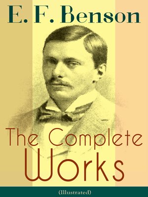 cover image of The Complete Works of E. F. Benson (Illustrated)